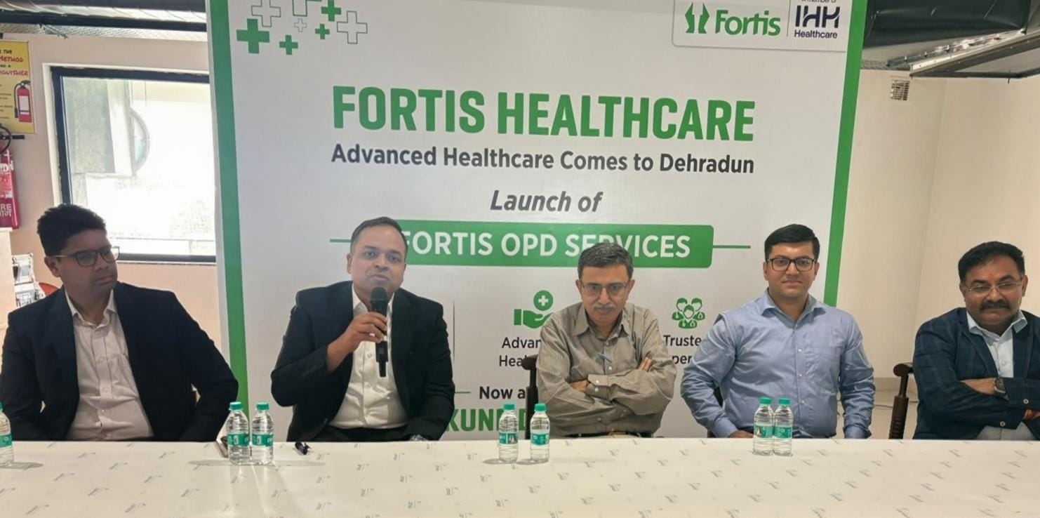 फोर्टिस हेल्थकेयर ने देहरादून में पहला सुपर-स्पेशियलिटी मेडिकल सेंटर किया शुरू 